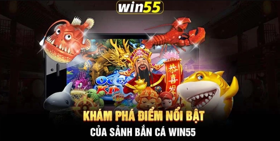 Các đặc điểm nổi bật của sân chơi bắn cá Win55