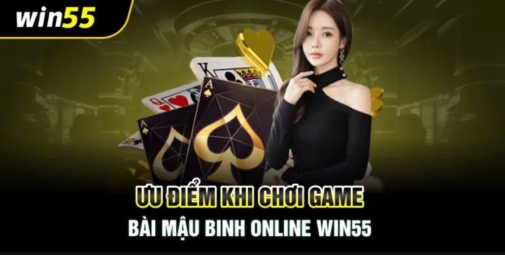 Các ưu điểm khi chơi Game Mậu Binh online Win55