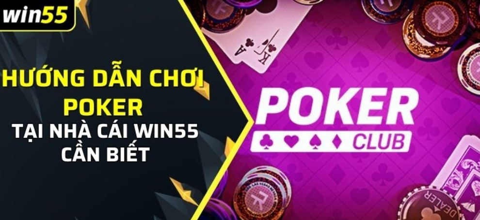 Tìm hiểu các luật chơi Poker Win55 cho tân thủ