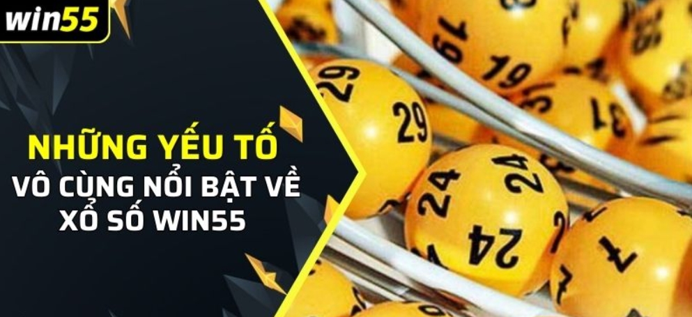 Những ưu điểm vượt trội khi tham gia chơi tại Xổ Số Win55